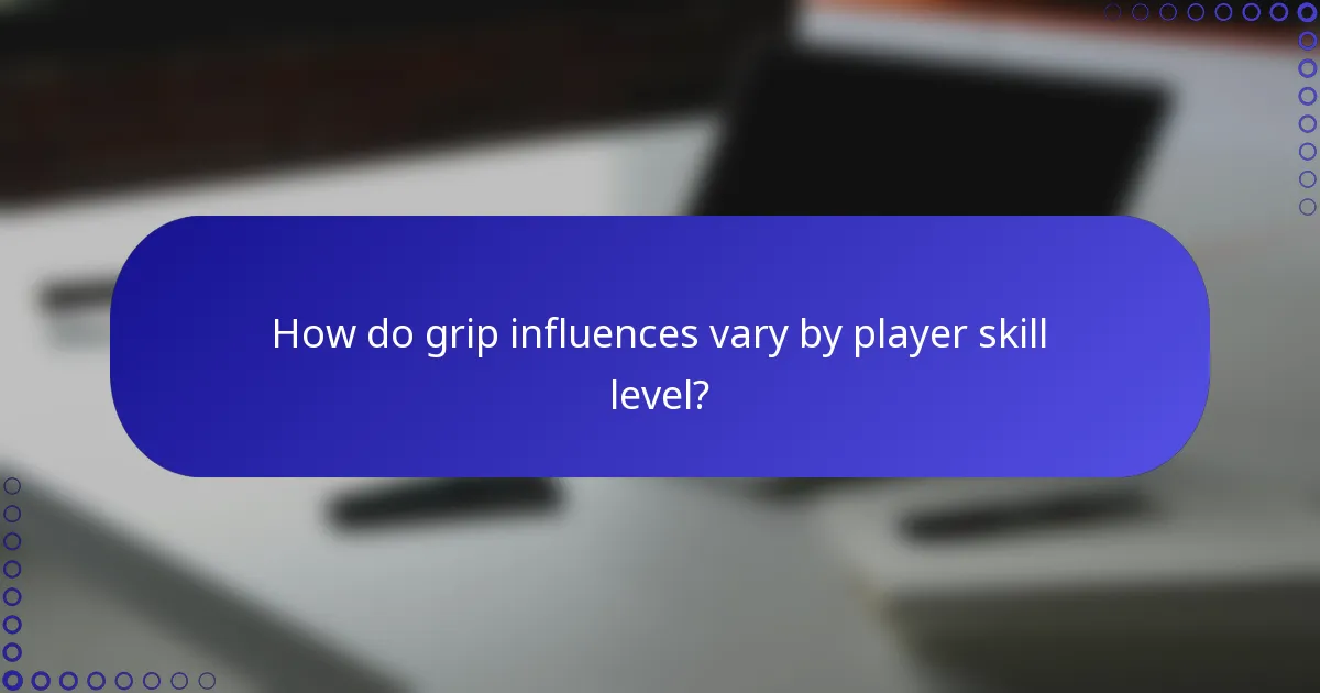 How do grip influences vary by player skill level?