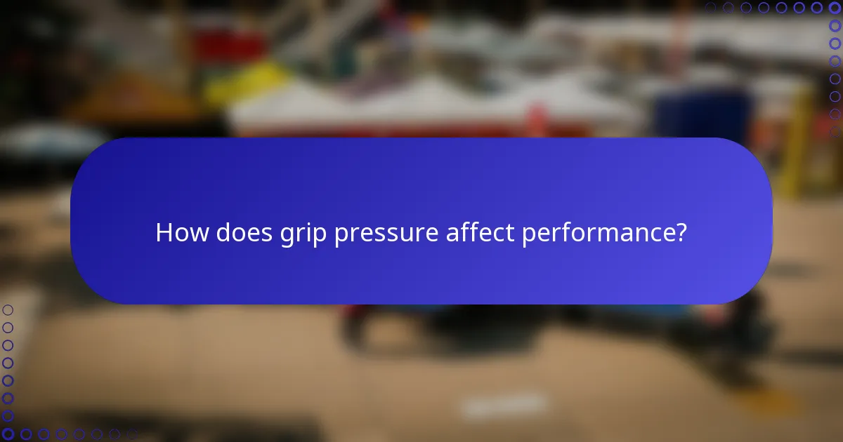 How does grip pressure affect performance?