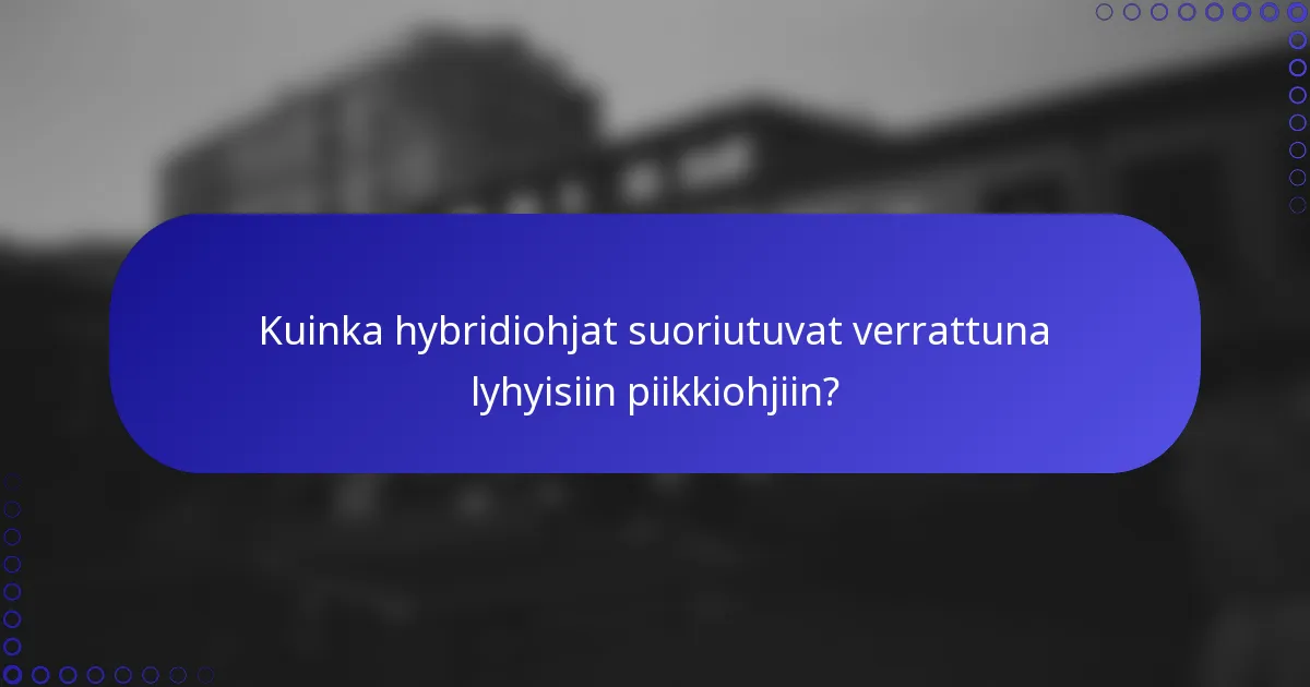 Kuinka hybridiohjat suoriutuvat verrattuna lyhyisiin piikkiohjiin?