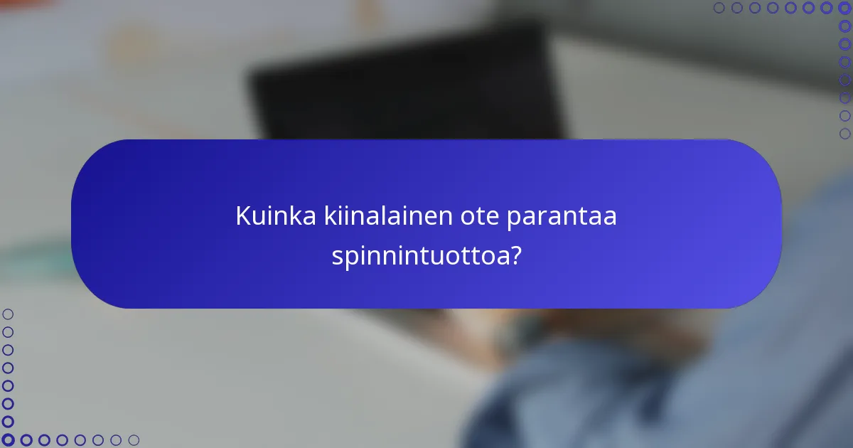 Kuinka kiinalainen ote parantaa spinnintuottoa?