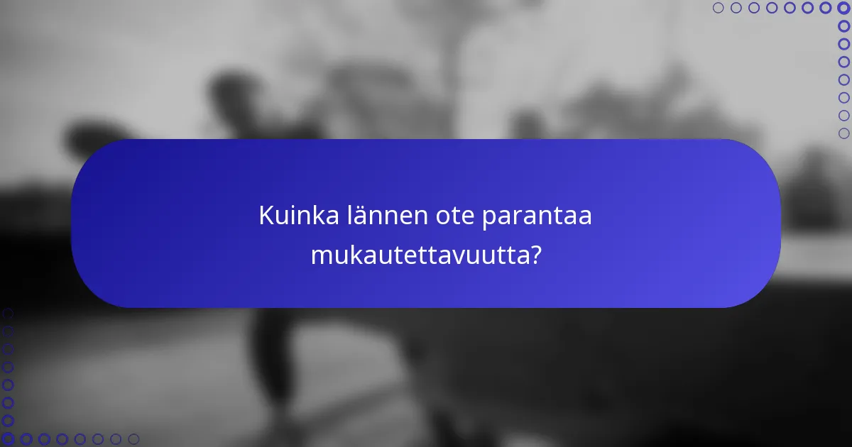 Kuinka lännen ote parantaa mukautettavuutta?