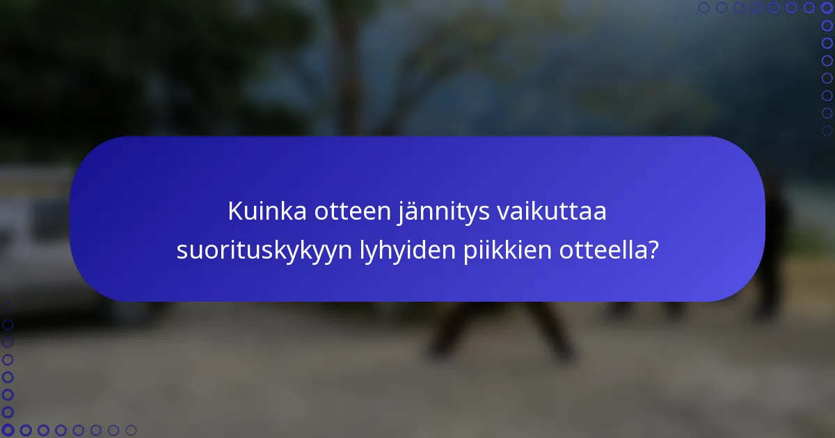 Kuinka otteen jännitys vaikuttaa suorituskykyyn lyhyiden piikkien otteella?