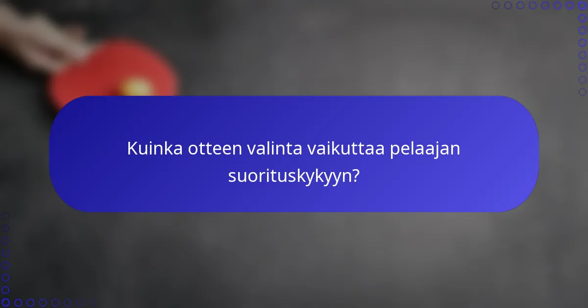 Kuinka otteen valinta vaikuttaa pelaajan suorituskykyyn?
