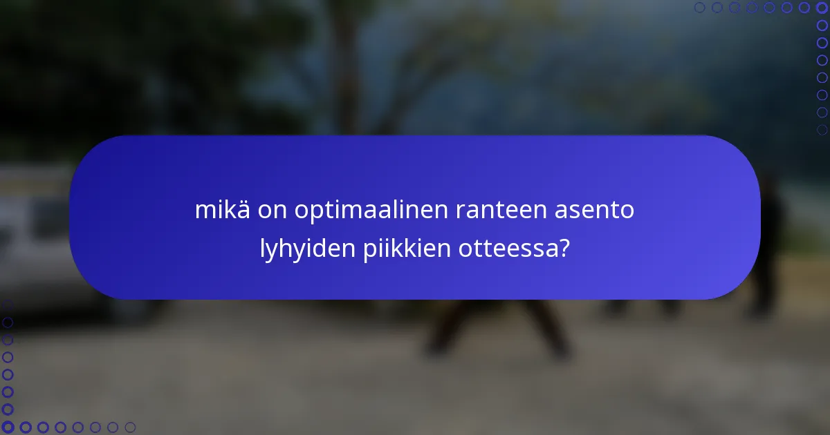mikä on optimaalinen ranteen asento lyhyiden piikkien otteessa?