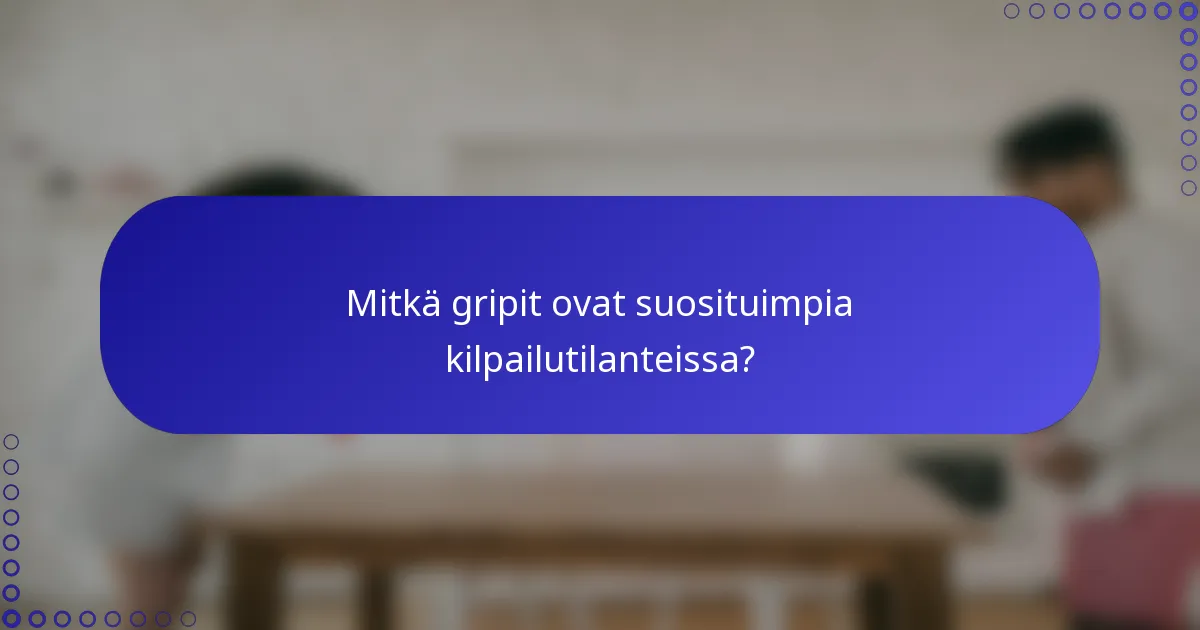 Mitkä gripit ovat suosituimpia kilpailutilanteissa?