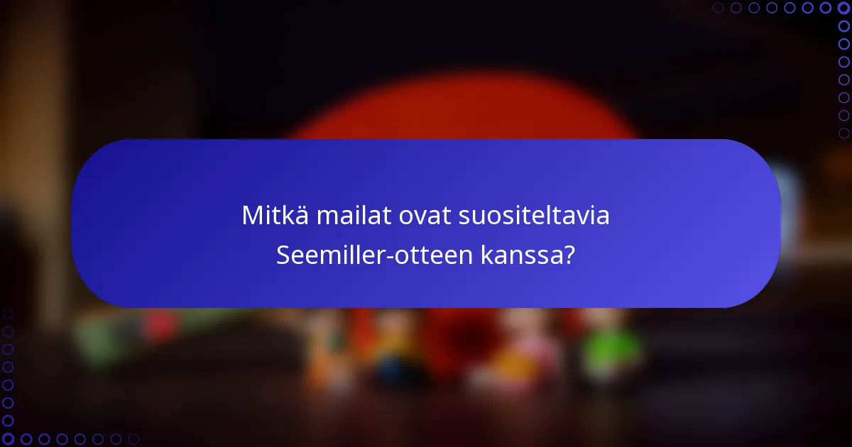 Mitkä mailat ovat suositeltavia Seemiller-otteen kanssa?