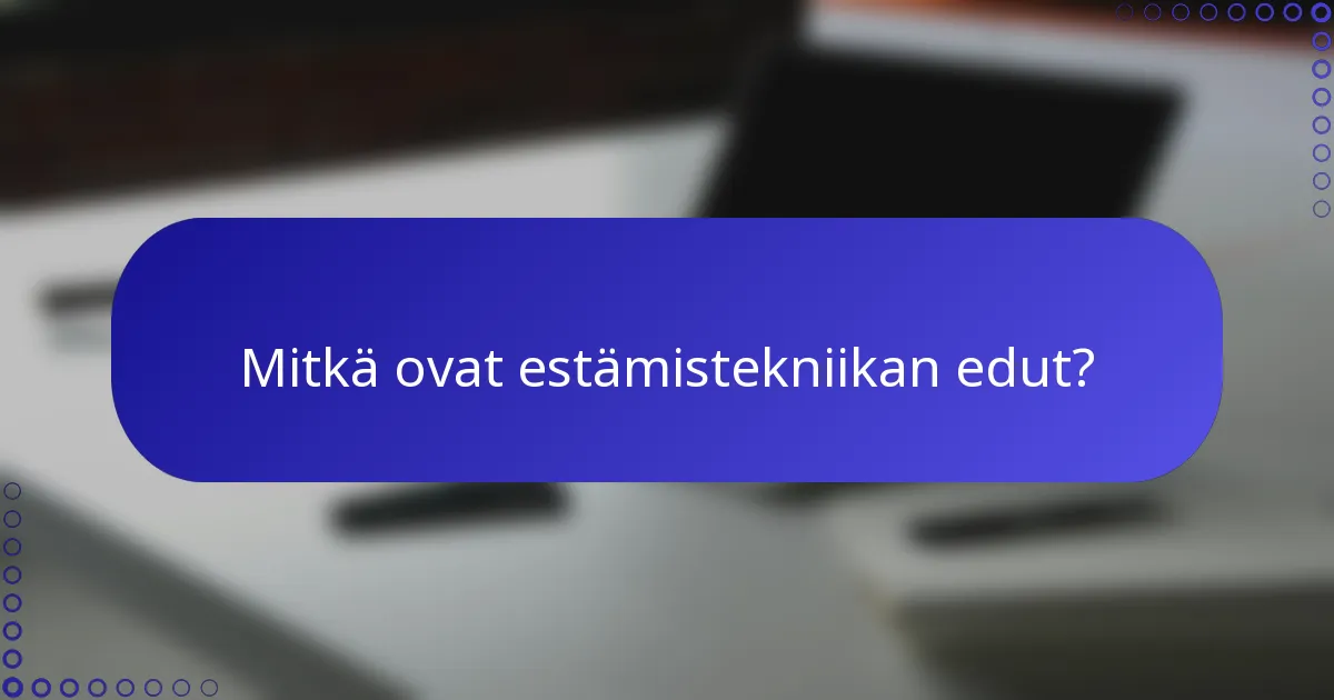 Mitkä ovat estämistekniikan edut?