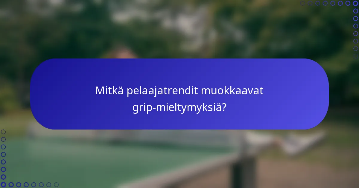 Mitkä pelaajatrendit muokkaavat grip-mieltymyksiä?