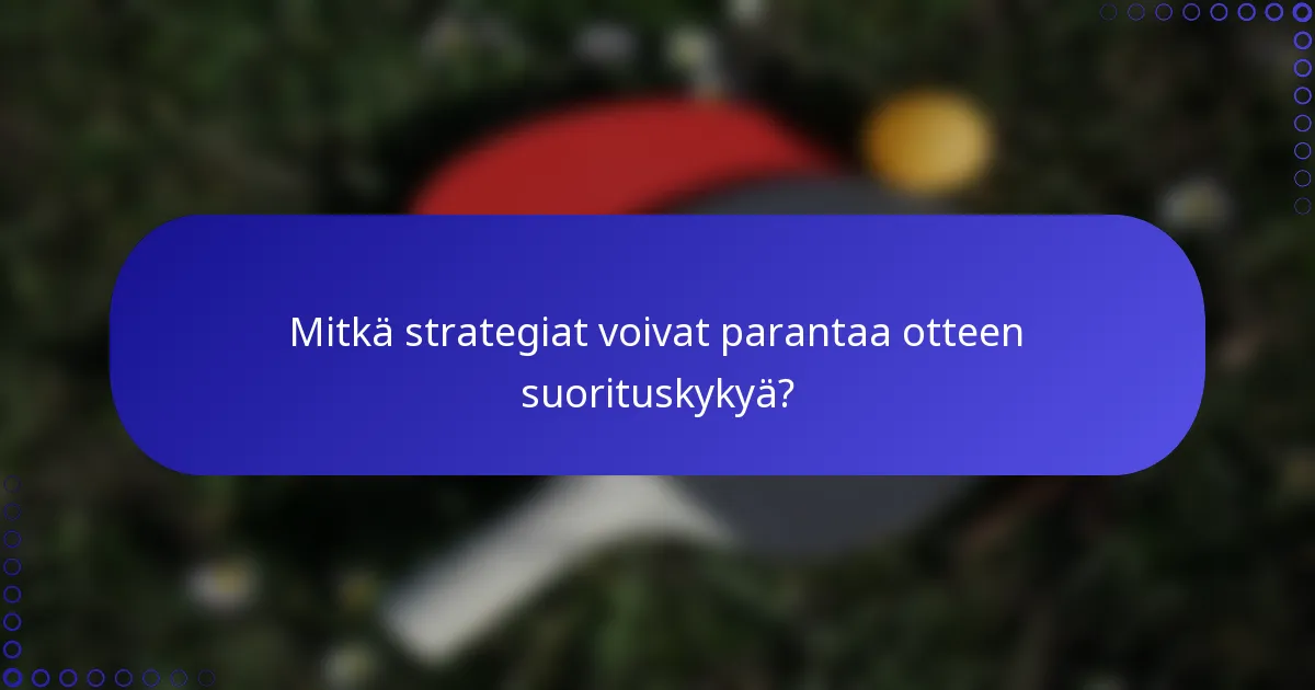 Mitkä strategiat voivat parantaa otteen suorituskykyä?