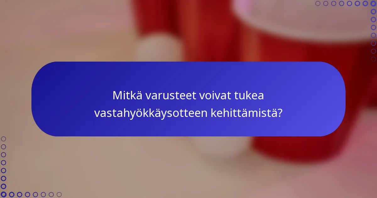 Mitkä varusteet voivat tukea vastahyökkäysotteen kehittämistä?