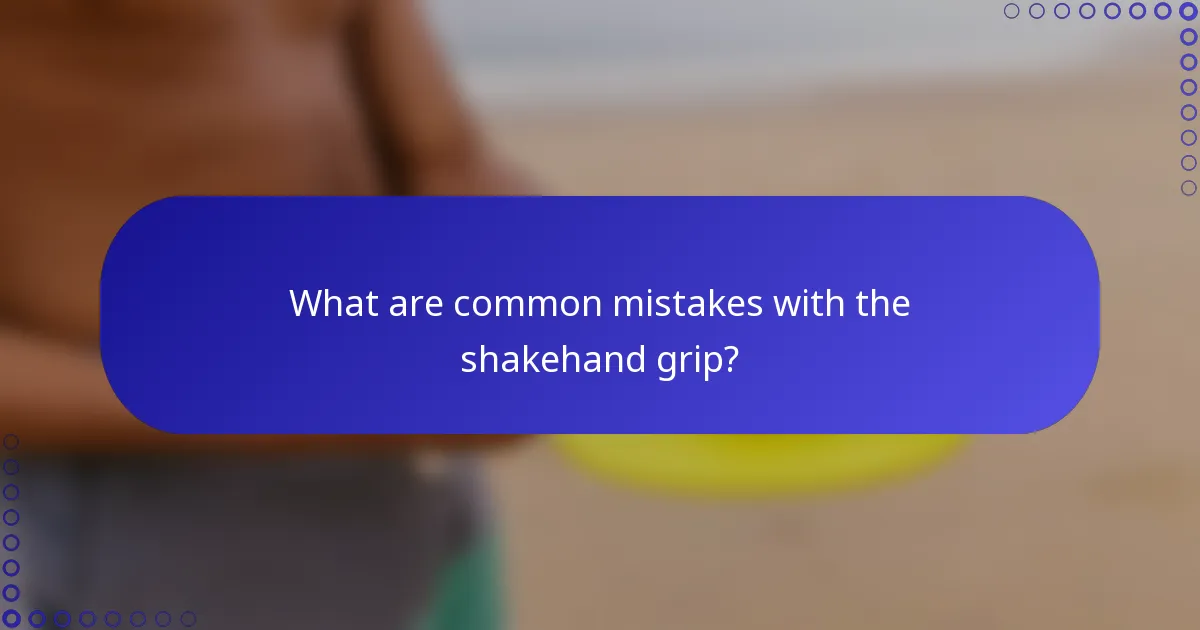 What are common mistakes with the shakehand grip?