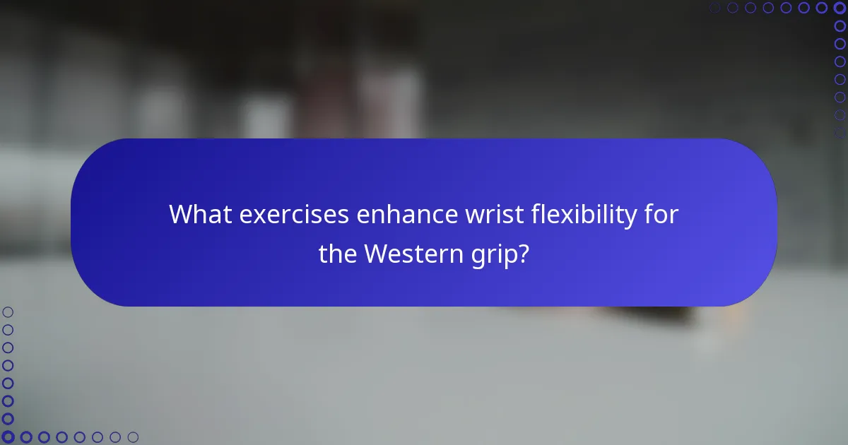 What exercises enhance wrist flexibility for the Western grip?