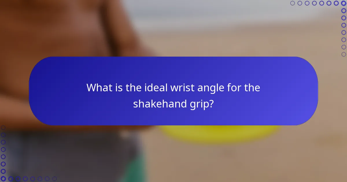 What is the ideal wrist angle for the shakehand grip?